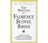 Writings of Florence Scovel Shinn: (Includes The Shinn Biography) The Game of Life/ Your Word Is Your Wand/ The Power of the Spoken Word/ The Secret Door to Success