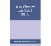 Writings of John Quincy Adams (Volume I) 1779-1796