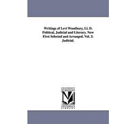 Writings of Levi Woodbury, LL. D. Political, judicial and literary. Now first selected and arranged.: 2