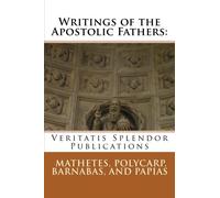 Writings of the Apostolic Fathers: Mathetes, Polycarp, Barnabas, and Papias