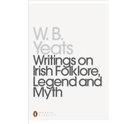 Writings on Irish Folklore, Legend and Myth: William Butler Yeats (Penguin Modern Classics)