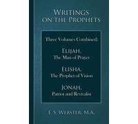 Writings on the Prophets: Elijah, The Man of Prayer; Elisha, The Prophet of Vision; Jonah, Patriot and Revivalist