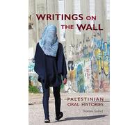 Writings on the Wall: Palestinian Oral Histories