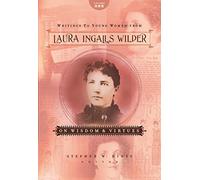 Writings to Young Women from Laura Ingalls Wilder - Volume One: On Wisdom and Virtues: 1