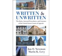 Written and Unwritten : The Rules, Internal Procedures, and Customs of the United States Courts of Appeals