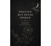 Written But Never Spoken: A Private Journal for Thoughts, Feelings & Reflections