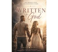 WRITTEN BY GOD: Two Broken Lives. One Redeeming Story.
