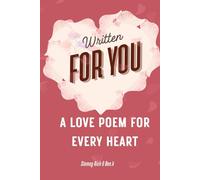Written for You: Poems that speak to every kind of love - new, deep, distant, and healing.: A Love Poem for Every Heart