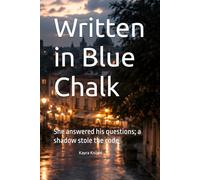 Written in Blue Chalk: She answered his questions; a shadow stole the code