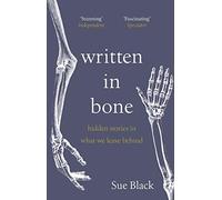 Written In Bone: hidden stories in what we leave behind