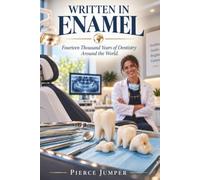 Written in Enamel: Fourteen Thousand Years of Dentistry Around the World
