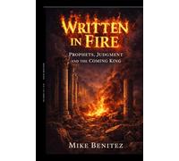 Written in Fire: Prophets, Judgment, and the Coming King