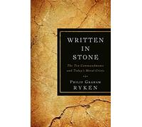 Written in Stone: The Ten Commandments and Today's Moral Crisis