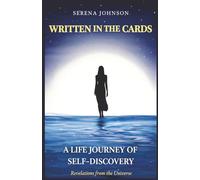 Written in the Cards A Life Journey of Self-Discovery: Revelations From the Universe