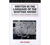 Written in the Language of the Scottish Nation: A History of Literary Translation into Scots (Topics in Translation)