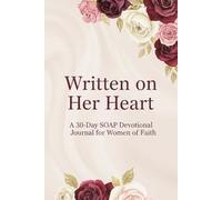 Written on Her Heart: A 30-Day SOAP Devotional Journal for Women of Faith