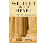Written on the Heart - The Case for Natural Law