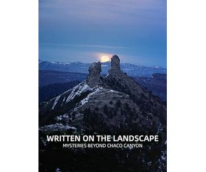 Written On The Landscape: Mysteries Beyond Chaco Canyon