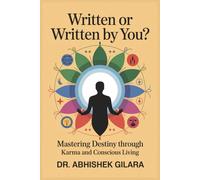 WRITTEN OR WRITTEN BY YOU?: Mastering Destiny Through Karma and Conscious Living