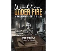 Written Under Fire: A Ukrainian Poet's Diary
