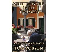 Written While I Still Remember: A Patchwork Memoir