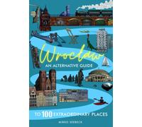 Wroclaw : An alternative guide to 100 extraordinary places