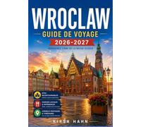 WROCLAW GUIDE DE VOYAGE 2026-2027: Guide de randonnée à la Venise du Nord polonaise