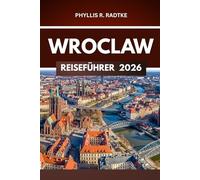 WROCLAW REISEFÜHRER 2026: „Jede Kurve ein neues Abenteuer, jeder Schritt eine Erinnerung“