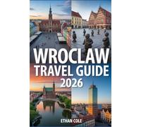 WROCLAW TRAVEL GUIDE 2026: Essential Tips, Hidden Gems & Must-See Attractions in 2026