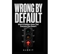 Wrong by Default: What AI Builders Know That Everyone Else Doesn't