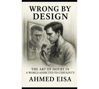 Wrong by Design: The Art of Doubt in a World Addicted to Certainty