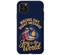 Wrong Day, Right Message. Joy to this World Case for iPhone 11 Pro Max