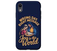 Wrong Day, Right Message. Joy to this World Case for iPhone XR