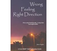 Wrong Feeling. Right Direction.: Not a step backwards. A step into uncomfortable. (The Core Shift Series)