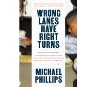 Wrong Lanes Have Right Turns: A Pardoned Man's Escape from the School-to-Prison Pipeline and What We Can Do to Dismantle it: A Pardoned Man's Mission to Dismantle the School-To-Prison Pipeline