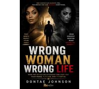 Wrong Man Wrong Life: How To Recognize The Man Worth Building A Life With (The Right Move)