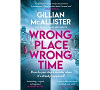 Wrong Place Wrong Time: Can you stop a murder after it's already happened? THE SUNDAY TIMES THRILLER OF THE YEAR AND REESE’S BOOK CLUB PICK 2022
