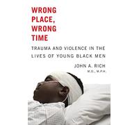 Wrong Place, Wrong Time: Trauma and Violence in the Lives of Young Black Men