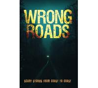 Wrong Roads: Scary Stories from Coast to Coast