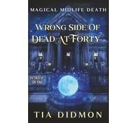 Wrong Side of Dead at Forty: Paranormal Women's Fiction: Return of the King: 11 (Magical Midlife Death)