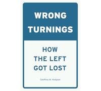 Wrong Turnings: How the Left Got Lost