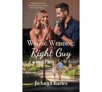 Wrong Wedding Right Guy: Small Town Novella About Missed Connections and Second Chances ... (Journey to Bluestem)
