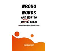 Wrong Words and How to Right Them: Avoiding the pitfalls of everyday English