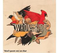 WRONGBIRD - DON'T QUOTE ME ON THAT