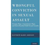 Wrongful Conviction in Sexual Assault - Stranger, Acquaintance & Intra-familial Child Sexual Assaults
