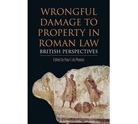 Wrongful Damage to Property in Roman Law: British Perspectives