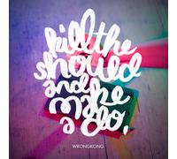 WRONGKONG - KILL THE SHOULD AND MAKE A DO CD NEW