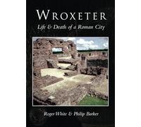Wroxeter: Life & Death of a Roman City