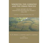 Wroxeter, the Cornovii and the Urban Process. Volume 2: Characterizing the City. Final Report of the Wroxeter Hinterland Project, 1994-1997