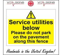WS792 Warning Sign SERVICE UTILITIES BELOW PLEASE DO NOT PARK ON THE PAVEMENT ALONG THIS FENCE 150mm x 200mm 3MM STANDARD FOAMEX FOAMBOARD